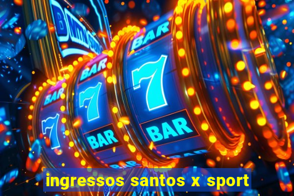 ingressos santos x sport